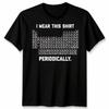 I Wear This Shirt Periodically Unisex T Shirt Science Chemistry Pun Graphic Tee