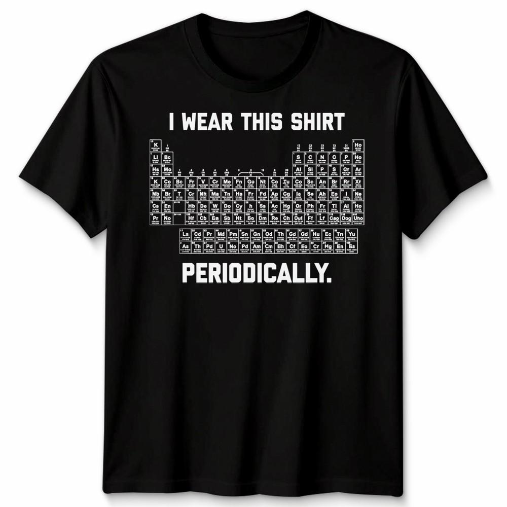 I Wear This Shirt Periodically Unisex T Shirt Science Chemistry Pun Graphic Tee
