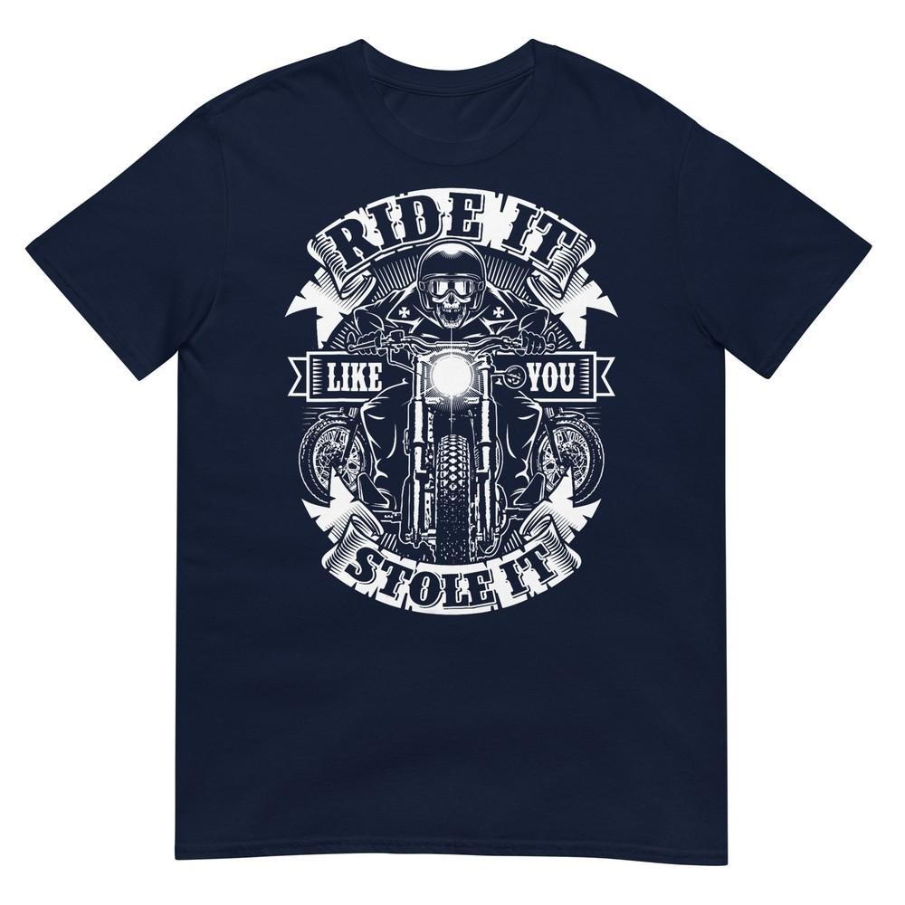 Biker Ride Like You Stole Skull Motorcycle Funny Unisex Unisex Tshirt S