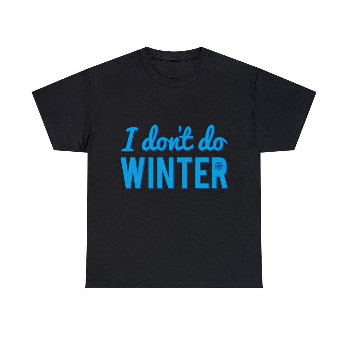 I Don t Do Winter Graphic Tee Shirt, S-5XL XL