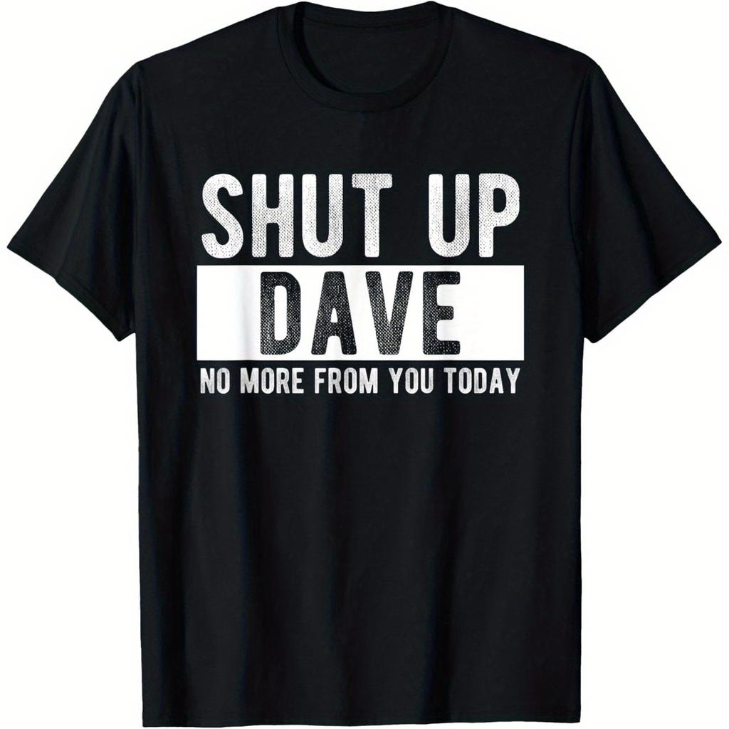 Shut Up Dave From Now On There Will Be No More of Your Nonsense or Funny Quotes On Tshirts Its A Humorous Gift