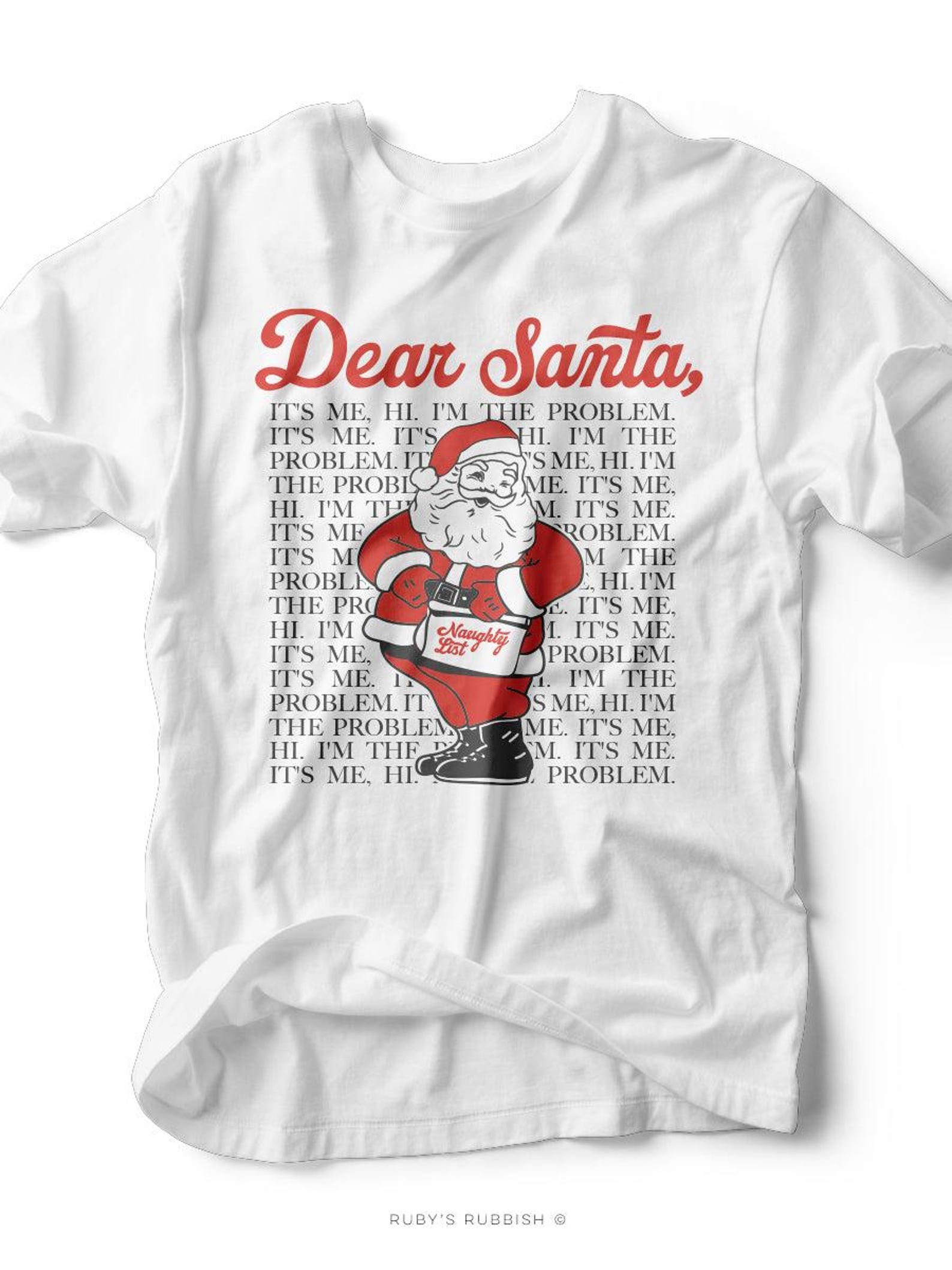 Dear Santa, I m the Problem (with Santa holding list) | Seasonal T-Shirt | Ruby s Rubbish® S