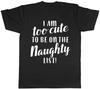 I'm Too Cute To Be On the Naughty List Christmas Mens Womens Ladies T-Shirt Tee