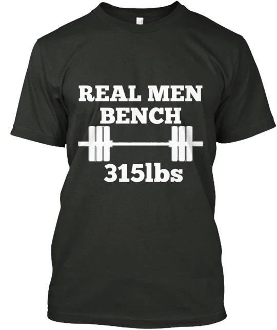 

Real Men Bench 315lbs TTshirt Made in the USA Size S to 5XL L