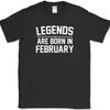 Legends Are Born In February Unisex T-Shirt Funny Birthday Humor Gift Novelty Tee