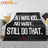 When I Was A Kid No Wait I Still Do That Humor Ultra-Soft Blanket Quilt Winter Sofa Cover Bed Covers