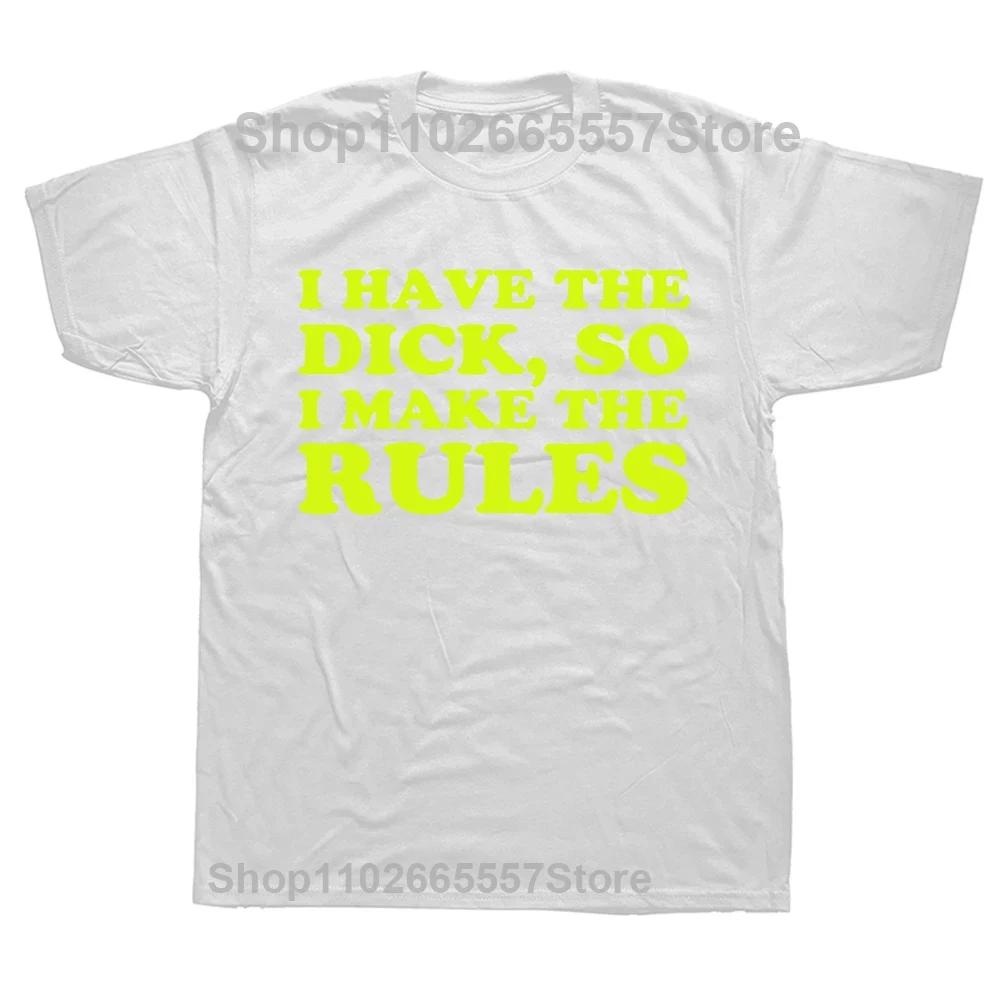 I Have The Dick So Make The Rules Men T Shirts Fashion Cotton Crew Neck Tee Shirts Male Euro Size Streetwear Top Tees