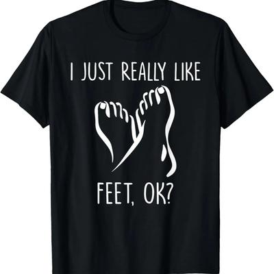I Just Really Like Feet OK, Woman Feet Lovers, Foot Fetish T-Shirt,100% Cotton