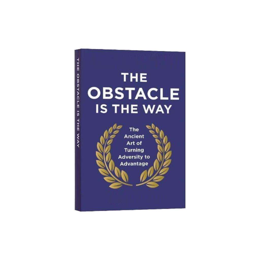 The Obstacle Is The Way Is The Age Old Art Of Turning Adversity Into Advantage