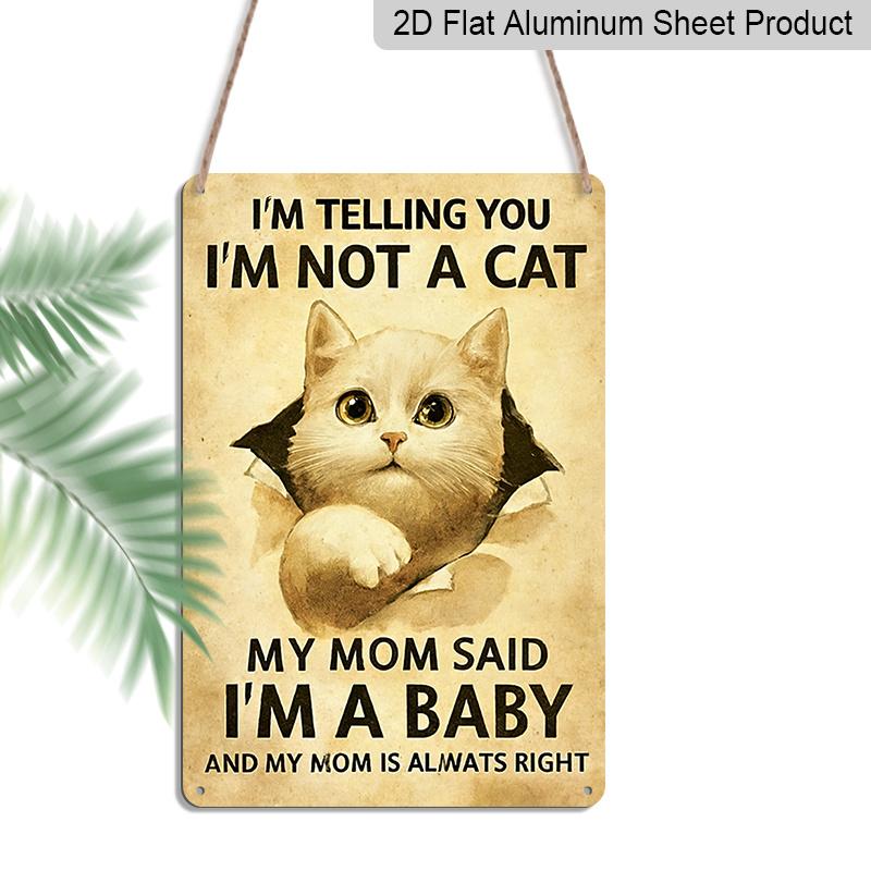 2D Flat, Funny Cat "I'm Not A Cat I'm A Baby" Metal Aluminum Sign Vintage Rustic Wall Decor for Cat Mom 8*12 inch Cat Lover Home Decor Pet Lover Wall