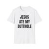 Jesus aß mein Arschloch T-Shirt