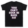You Can'T Suck In Back Fat Bodybuilding Workout Slogan Mens And Womens T-Shirt