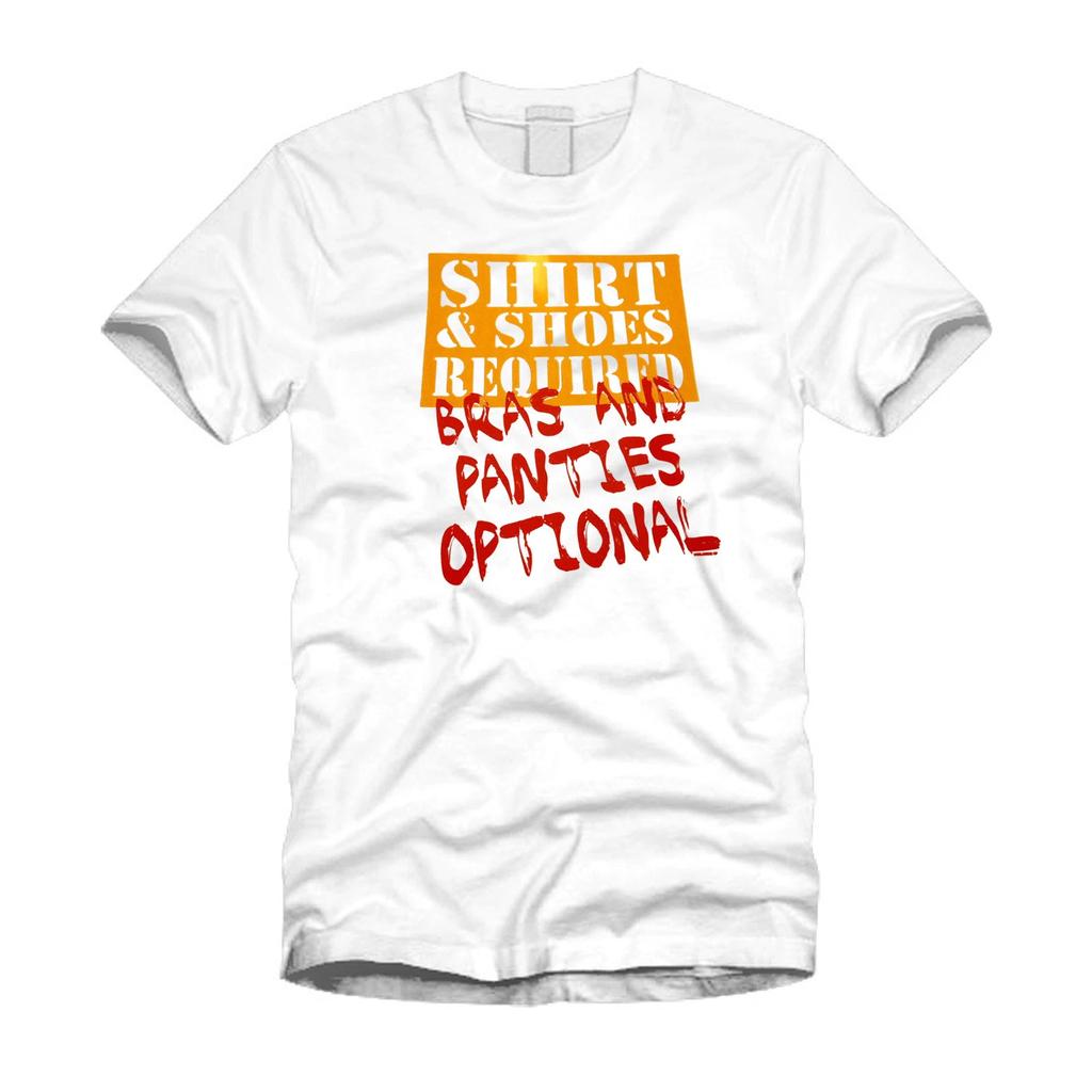 Shirt And Shoes Required - Bras & Panties Optional - Funny Unisex White T-Shirt
