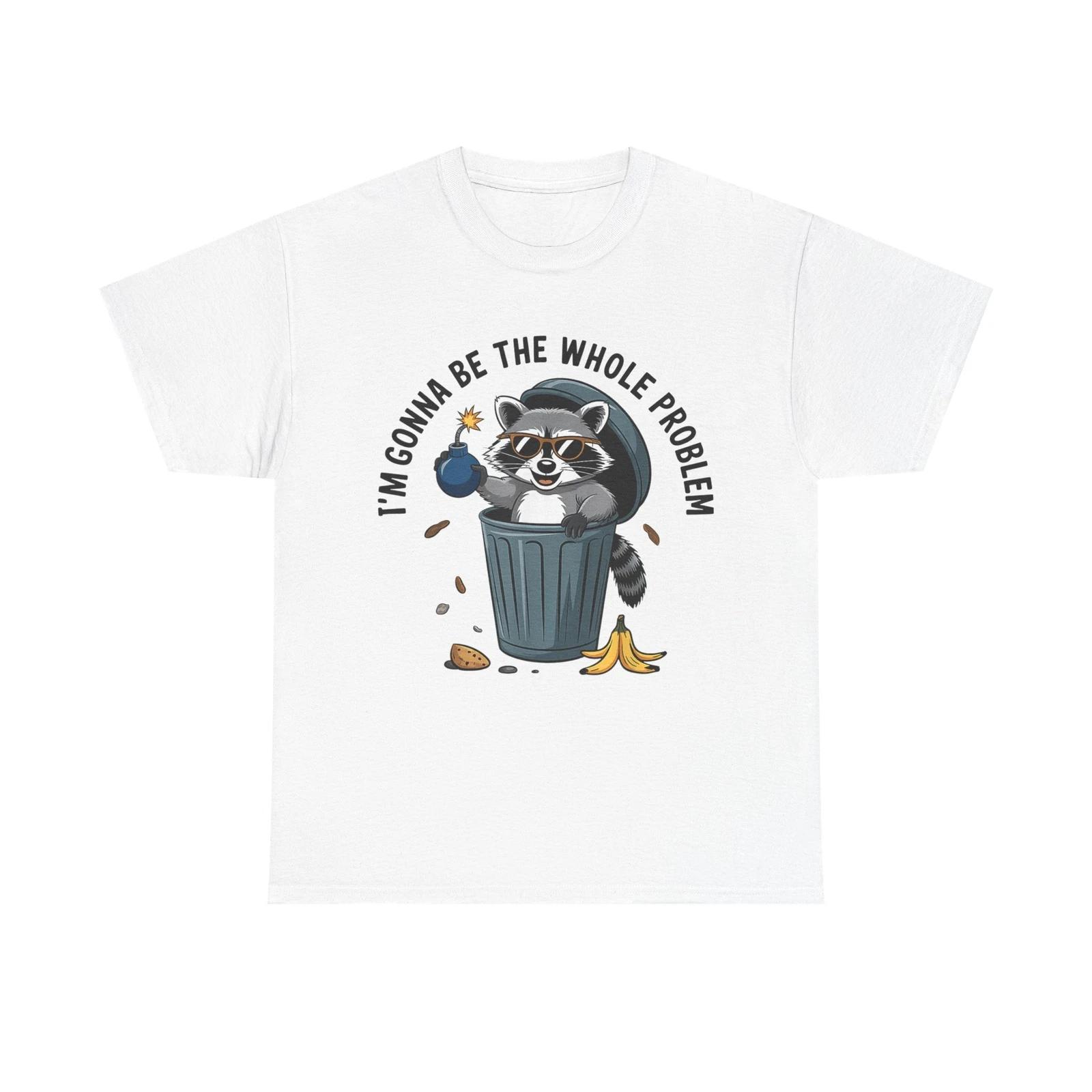 Raccoon Funny T-shirt, I m Gonna Be The Whole Problem T-shirt L