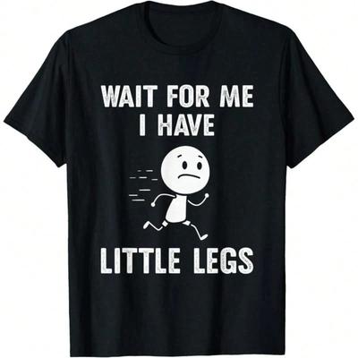 Funny Short Legs Jokes Memes Wait For Me, I Have Little T-Shirt