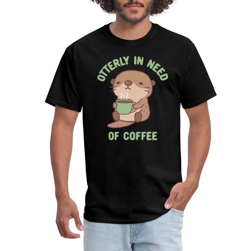 Otterly In Need Of Coffee Funny Sea Otter Gift Men s T-Shirt Unisex T-Shirt XXL