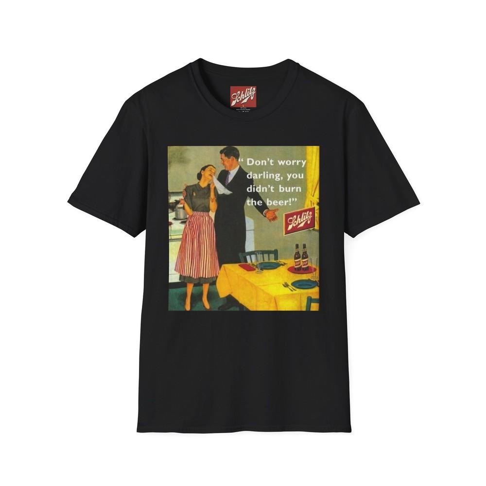 Schlitz Beer Advertising T-Shirt Don t worry darling, you didn t burn the beer Unisex T-Shirt L