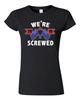 Junior We're Screwed America USA Flag President 2016 Political DT T-Shirt Tee Unisex T-Shirt