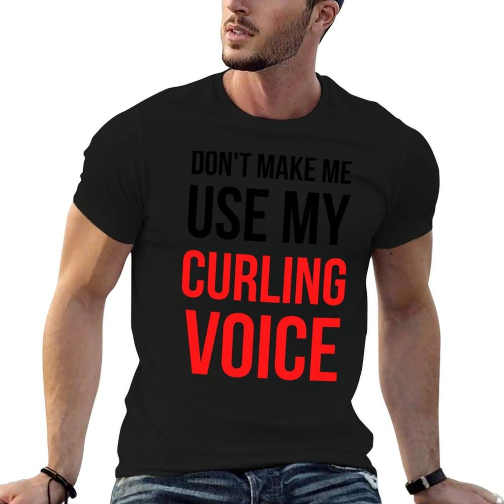 Dont Make Me Use My Curling Voice TShirt Street Fashion Casual Tee Shirt