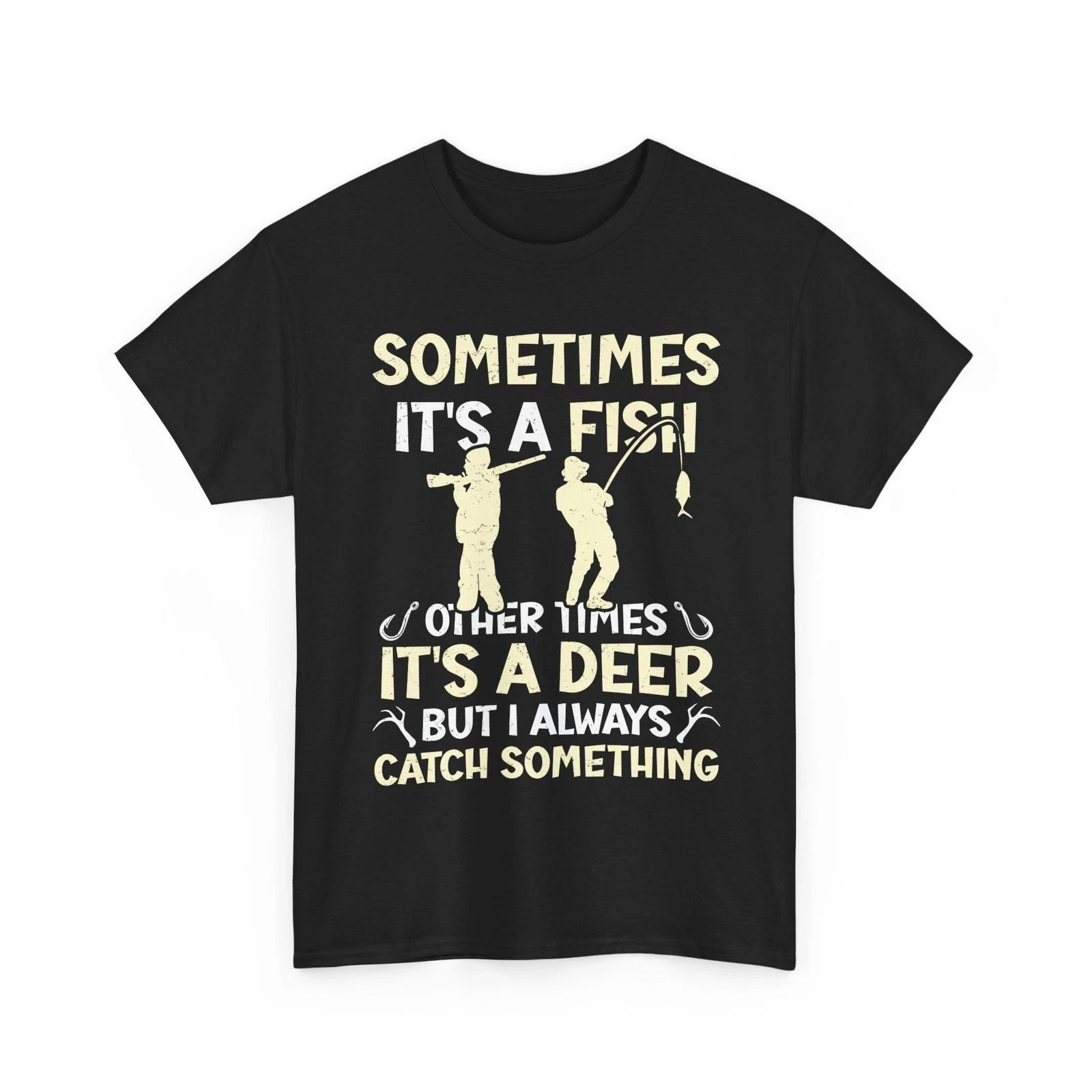 Fishing Hunting Shirt, Sometimes It s A Fish Other Times It s A Deer Shirt XL