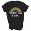 Sounds Gay I'm In Rainbow Flag Pride Month Lgbt Unisex Shirt Gift