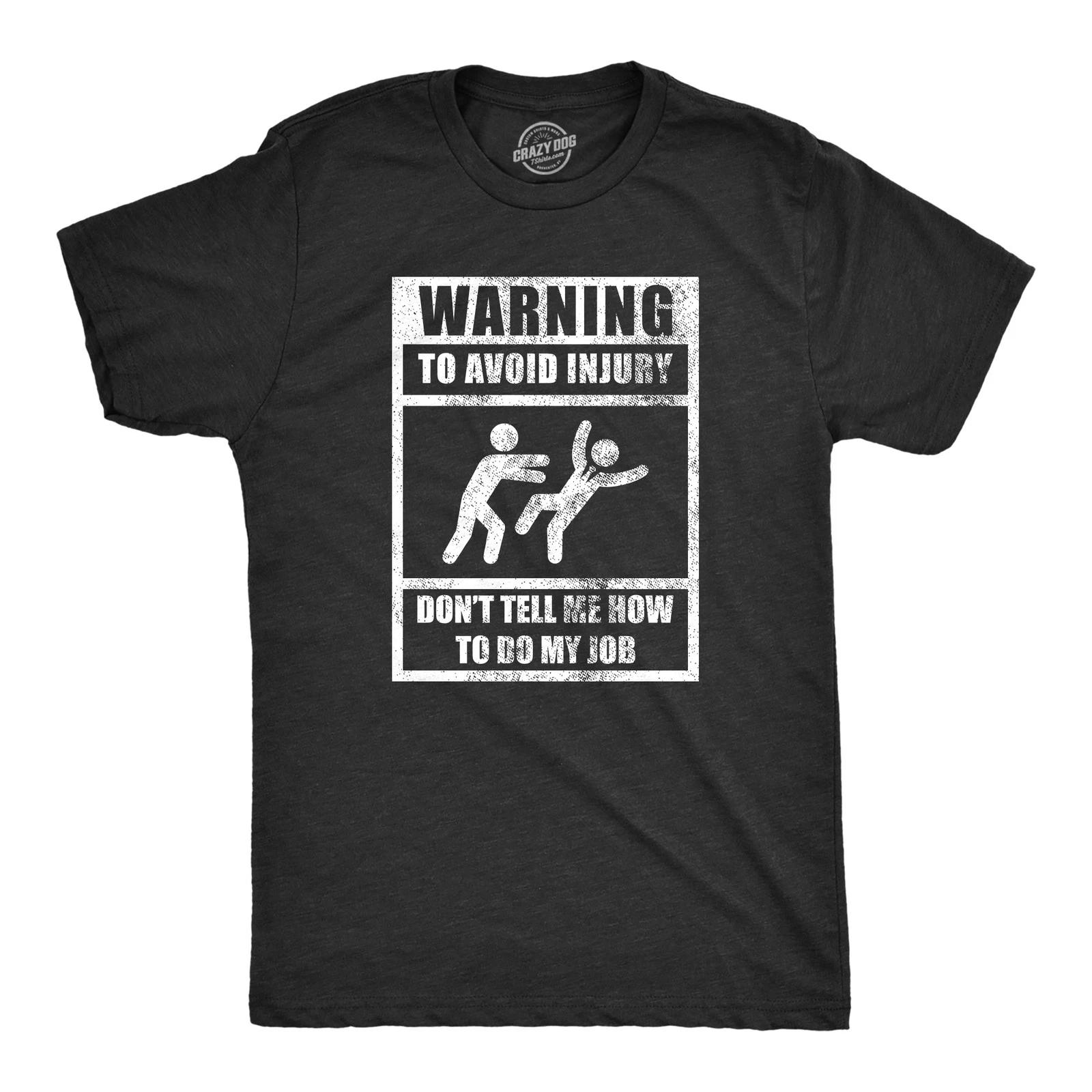 Mens Warning to Avoid Injury Don’t Tell Me How to Do My Job T Shirt Funny Work XS