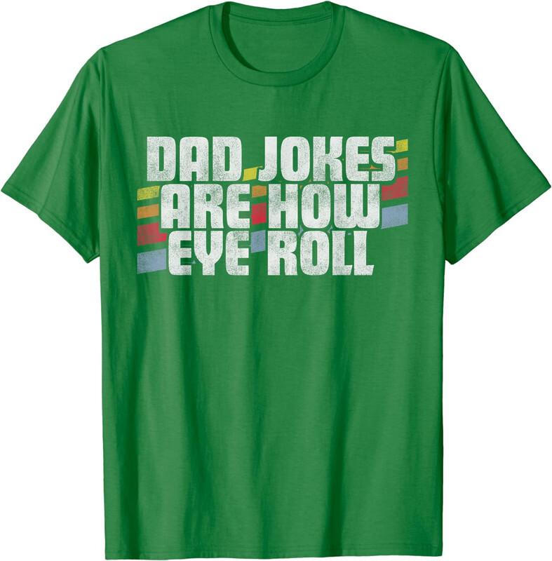 Fathers Day Gift Dad Jokes Are How Eye Roll Unisex T-Shirt S