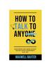 The How To Talk To Anyone : Unlock Speaking with Confidence, Boost Charisma, and Master Social Skills Without Awkward Moments! In Just 7 Days Book