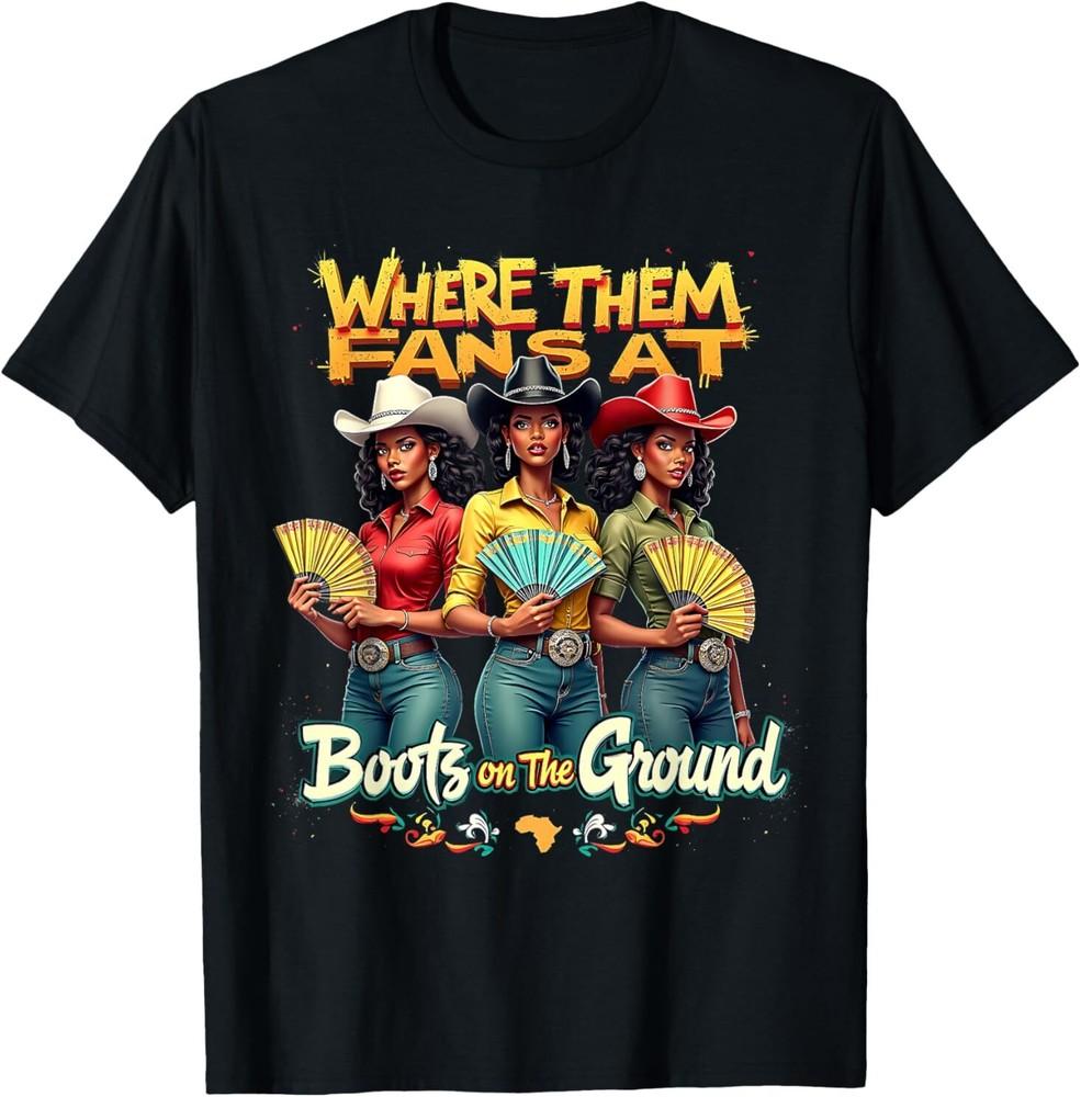 Where Them Fans At Boots On The Ground Funny Western Dance T-Shirt Unisex T-Shirt XXL