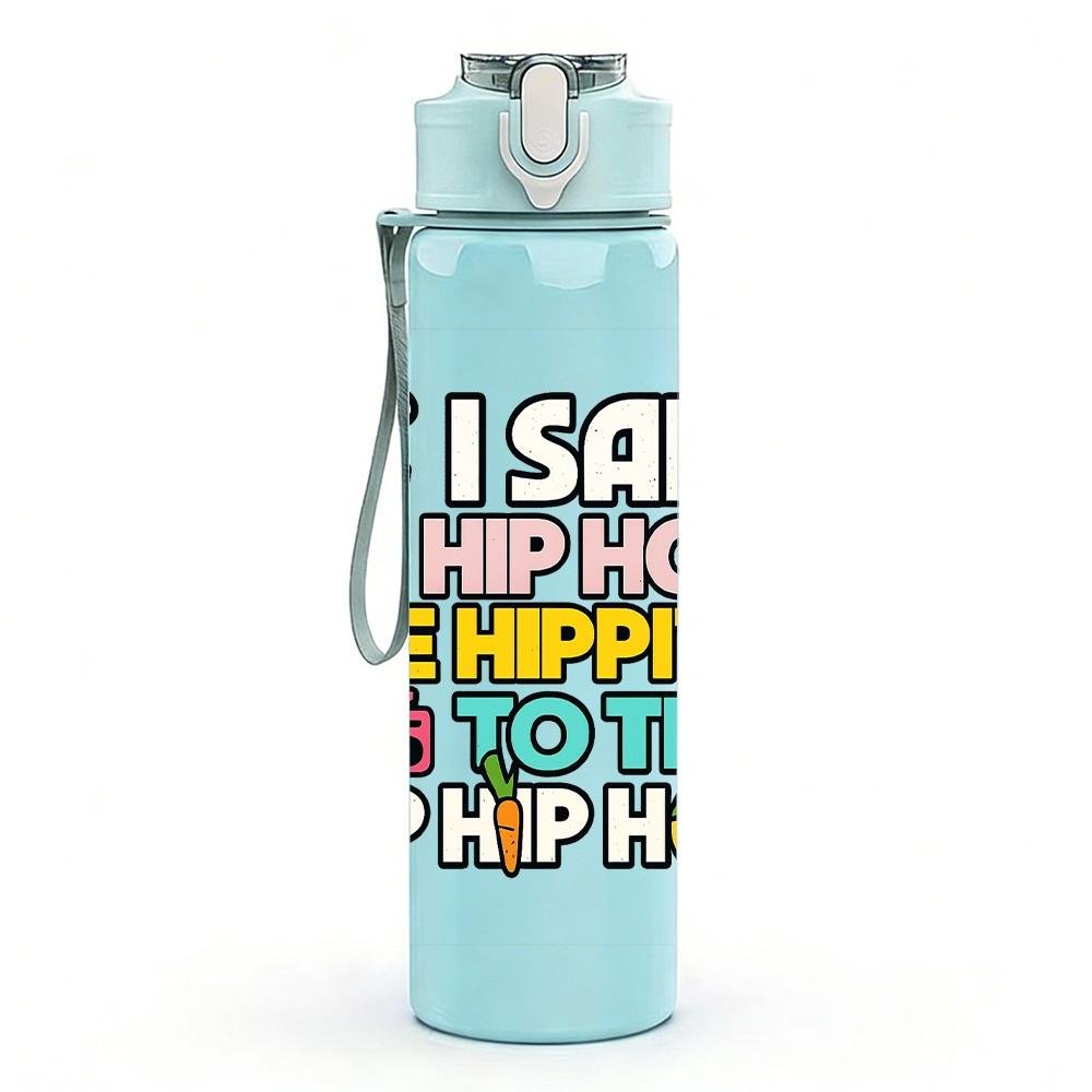 1PC I Said Hip Hop Hippity Text 750ml Color Plastic Sports Water Bottle Leakproof Flip Straw Lid Suitable for Sports Office Home Use