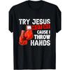 European Sizes Try God, Don'T Try Me, Because I'Ll Throw Hands Funny Cool Boxing MMA T Shirt, Mens Crew Neck T Shirt