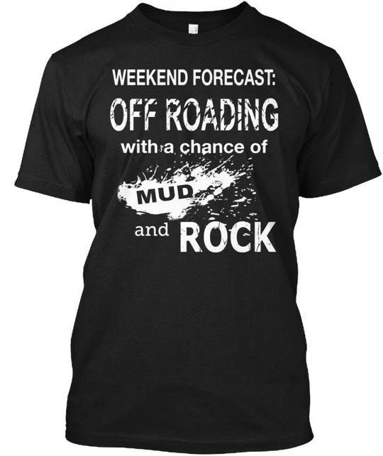 

Off-road Chance Of Mud And rocks Weekend TTshirt Made in the USA Size S to 5XL M