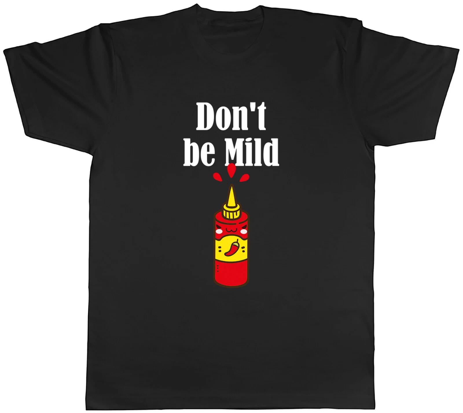 Funny Chili Sauce Mens T-Shirt Don t be Mild Tee Gift XS