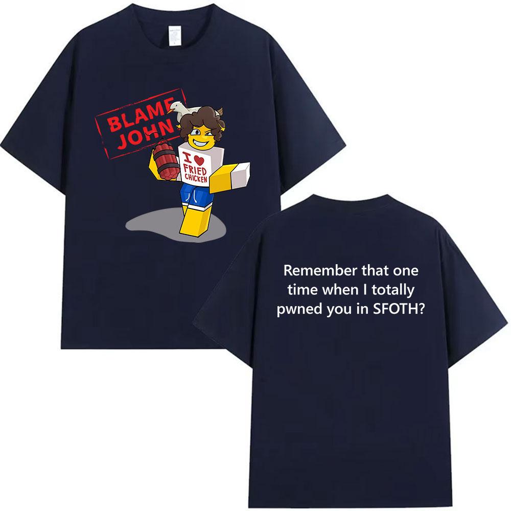 

Funny Blame John Shedletsky Forsaken Meme T Shirts Unisex Women Retro Harajuku Oversized T-shirt Summer 100% Cotton Fashion Tshirt 4XL