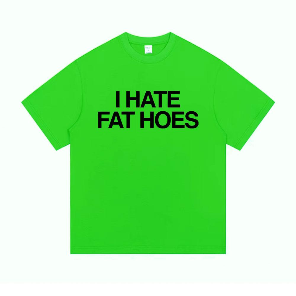 I Hate Fat Hoes Letter Print Tshirt Men Women Casual Humor Tshirt Short Sleeve Funny Meme Tshirts Oversized Cotton T Shirts