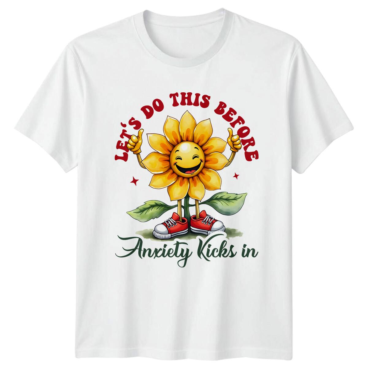 Let s Do This Before Anxiety Kicks In Flower Pun T-Shirt S