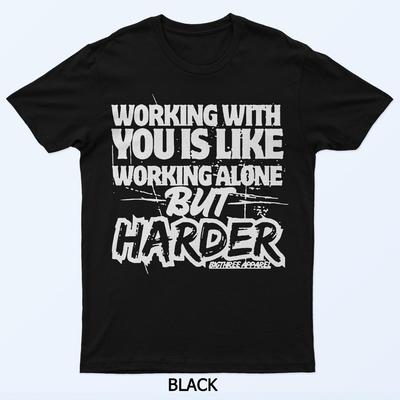 Lavorare con te è come lavorare da soli ma più difficile Maglietta
