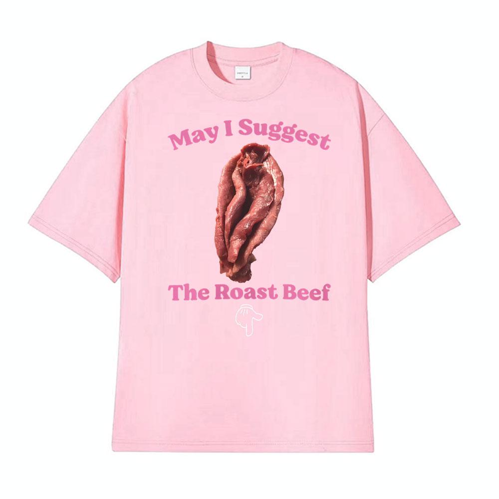 May I Suggest The Roast Beef Shirt Funny Adult Humor Raunchy T Shirts Unisex Women Fashion Streetwear T Shirt Short Sleeve Tshirts