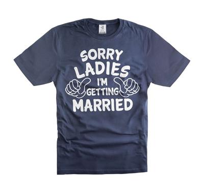Mens Funny Getting Married Shirt Sorry Ladies Funny Shirt Funny Joke Shirt Unisex T-Shirt