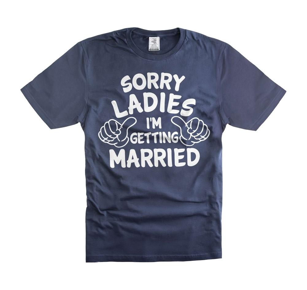 Mens Funny Getting Married shirt Sorry Ladies Funny Shirt Funny Joke Shirt Unisex T-Shirt XL