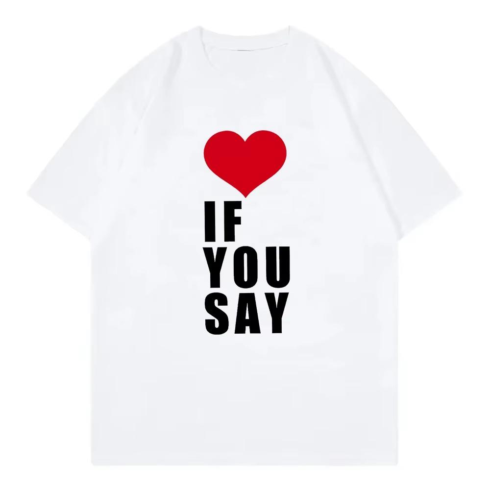 2026 Womens Love If You Say Print Romance Untold Kpop T Shirt Women Clothing Harajuku TShirt Casual Tees Shirts