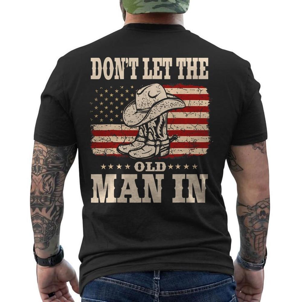 

Don t Let The Old Man In Vintage American Flag Unisex (ON BACK) T-Shirt XL