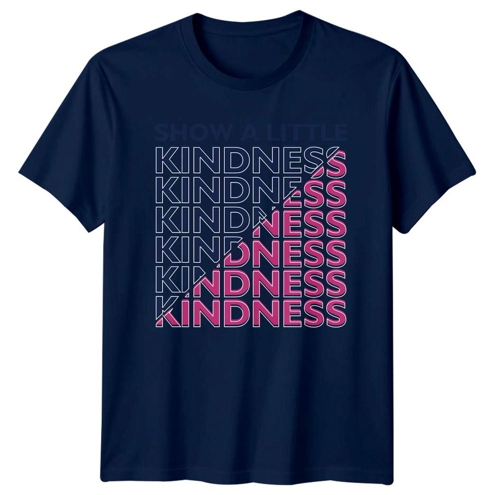 Show A Little Kindness Kindness TShirt Kindness Inspirational Birthday Gift