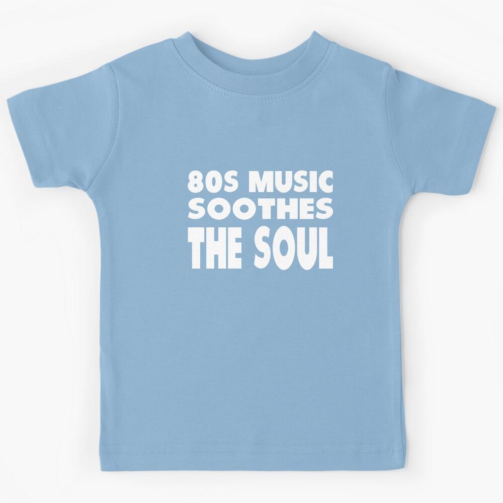80s Music Soothes The Soul Kids T-Shirt 130