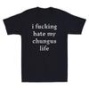 I FuckingHate My Chungus Life Funny Sarcastic Quote Unisexs Short Sleeve TShirt