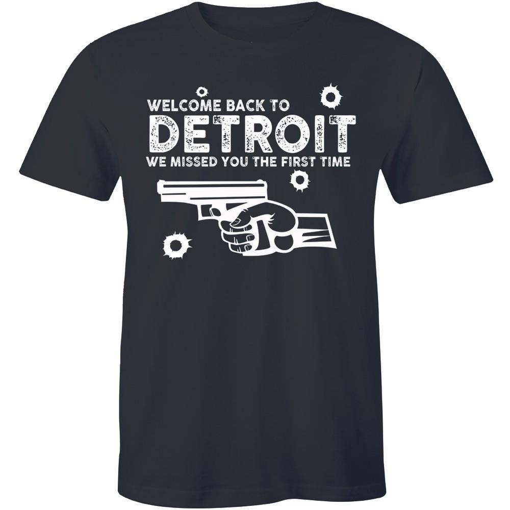 

Detroit Funny Gun T-Shirt Come back to Detroit We Missed you the First Time Tee Unisex T-Shirt S