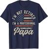 I'm Not Retired I'm a Professional Papa Funny Retire Unisex T-Shirt