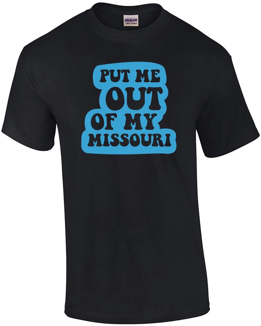 Put me out of my Missouri - Missouri T-Shirt 4XL