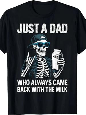 Just A Dad Who Always Came Back With The Milk T- Shirt | Funny Skeleton Tee