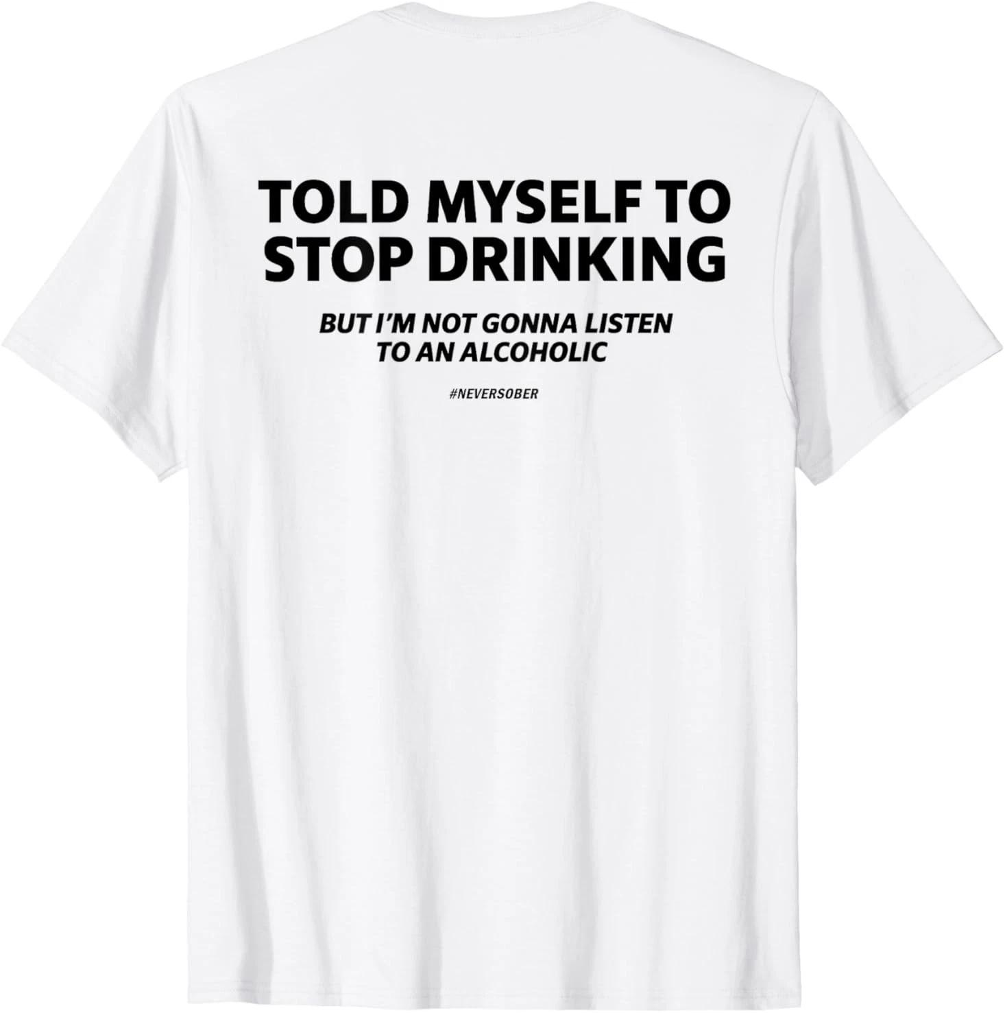 Told myself to stop drinking joke T-Shirt S